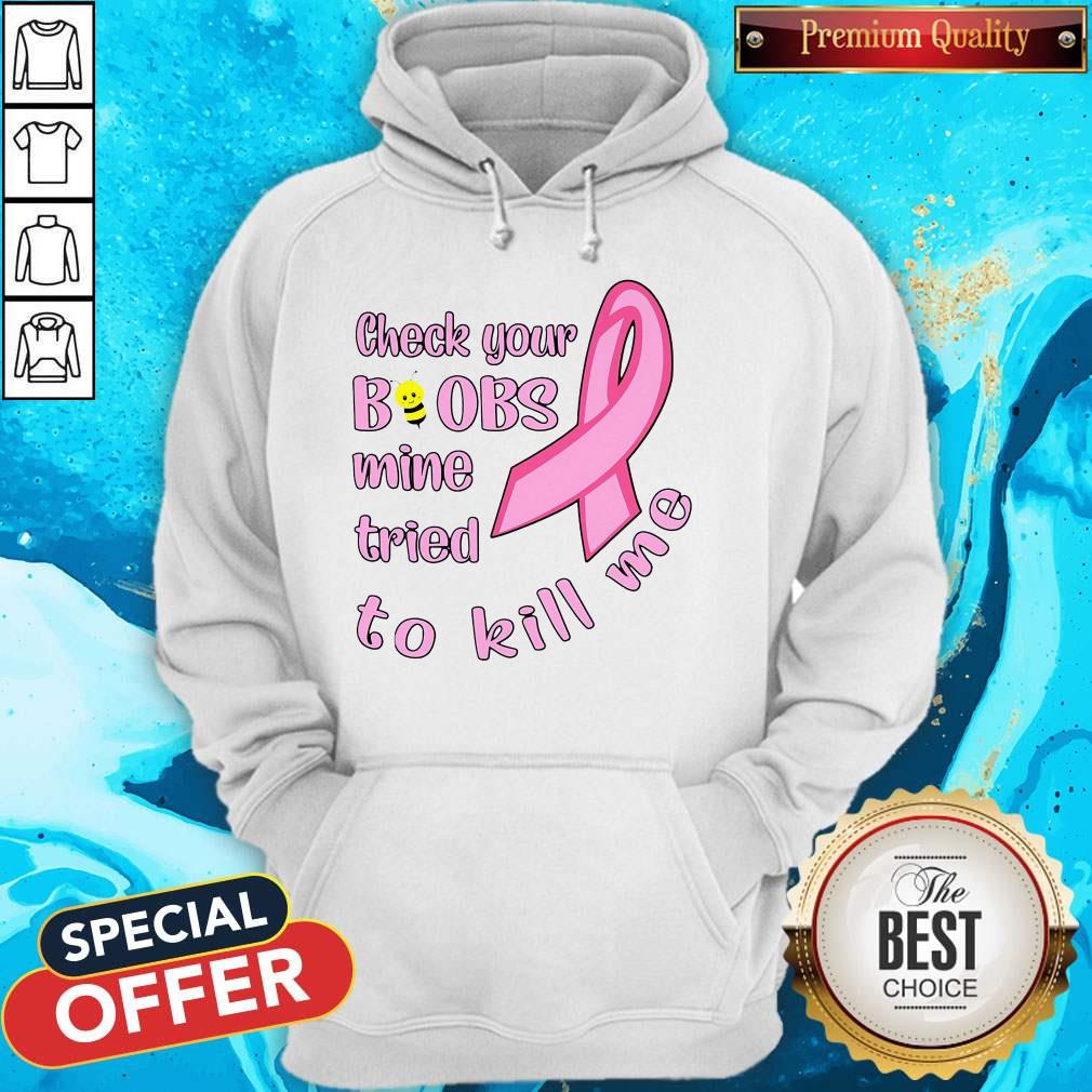 Awesome Cancer Check Your Boobs Mine Tried To Kill Me Shirt