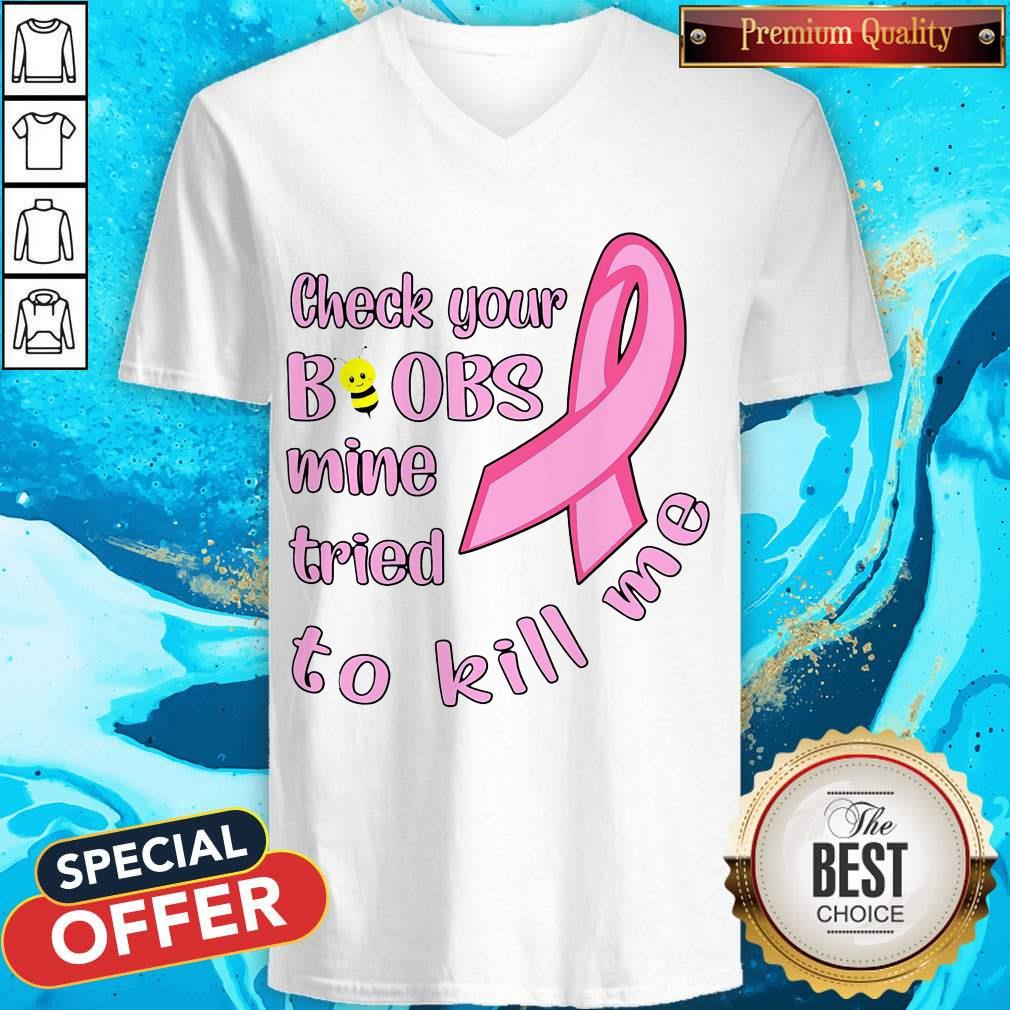 Awesome Cancer Check Your Boobs Mine Tried To Kill Me Shirt