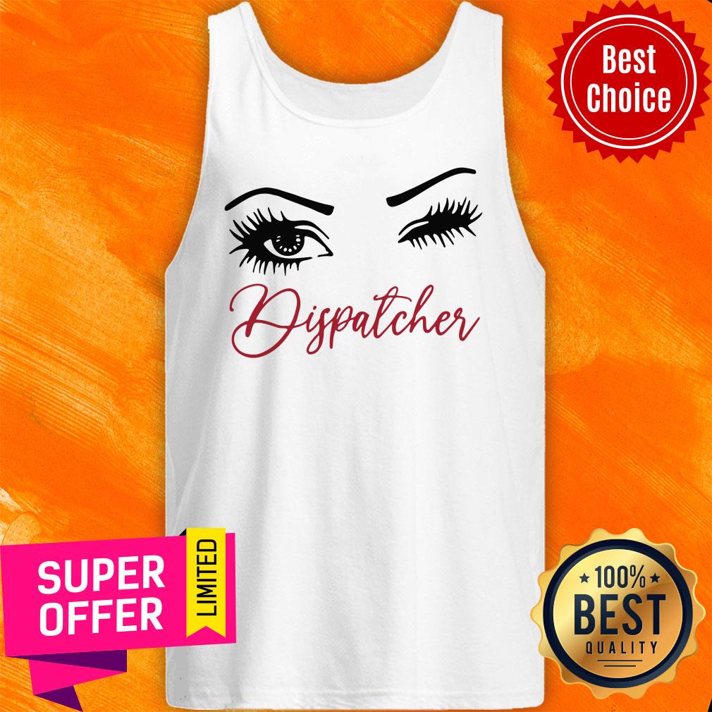 Awesome Crazy Dispatcher Eyes Shirt