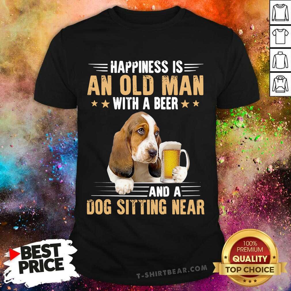 Awesome Happiness Is An Old Man With A Beer And A Dog Sitting Near Shirt