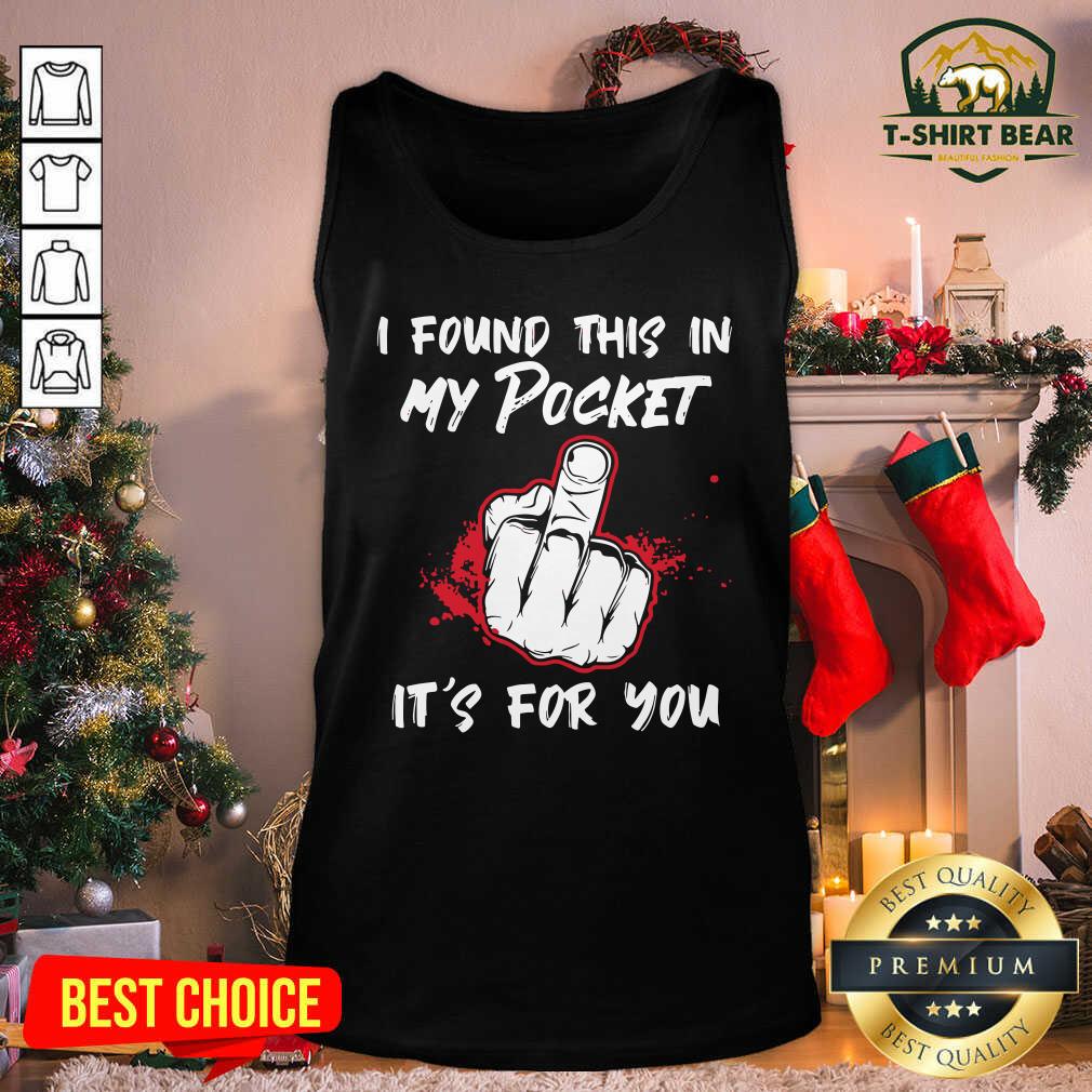 Awesome I Found This In My Pocket It’s For You Finger Shirt