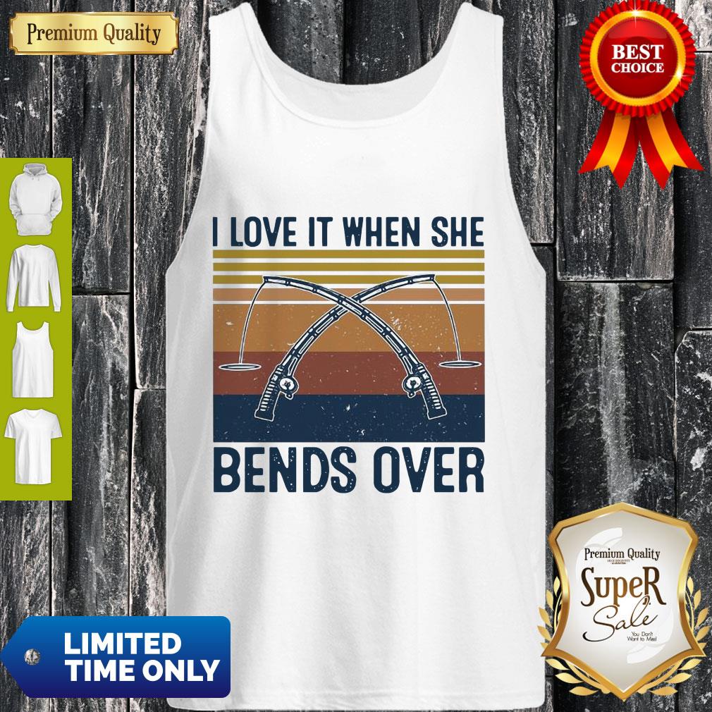Awesome I Love It When She Bends Over Fishing Vintage Shirt