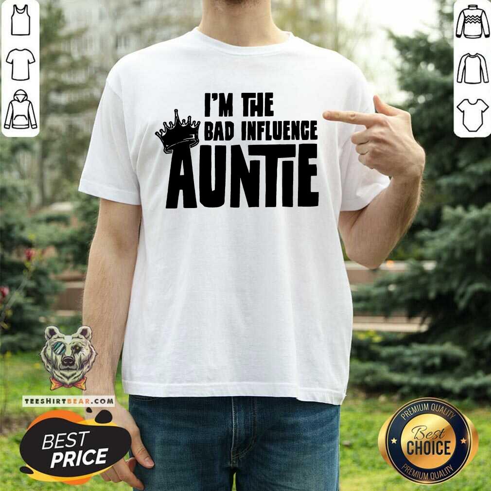 Awesome I’m The Bad Influence Auntie Shirt