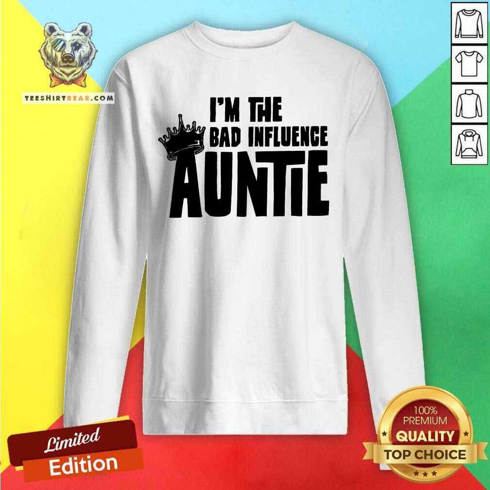 Awesome I’m The Bad Influence Auntie Shirt