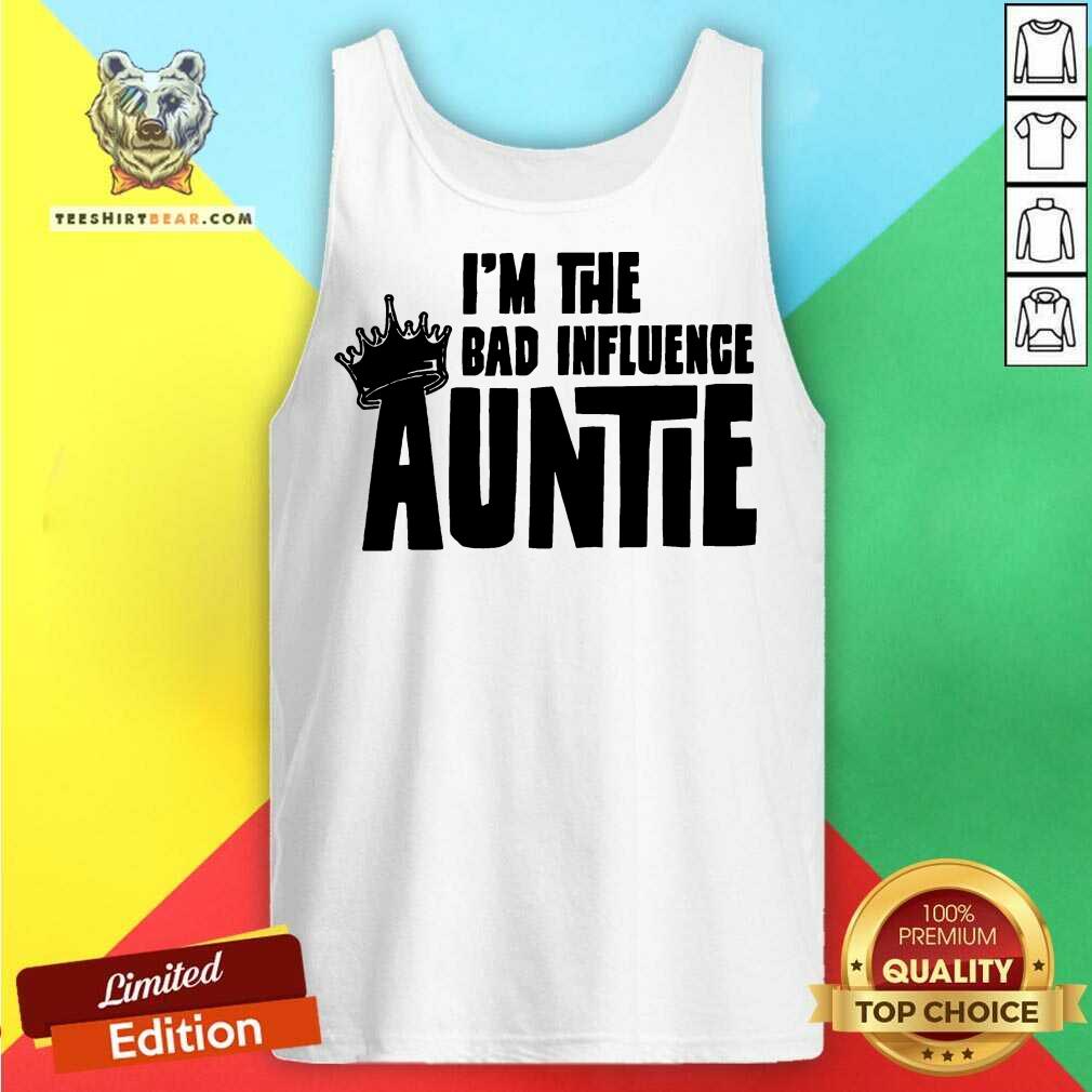 Awesome I’m The Bad Influence Auntie Shirt