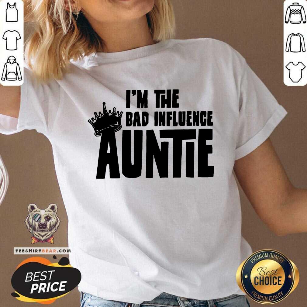 Awesome I’m The Bad Influence Auntie Shirt