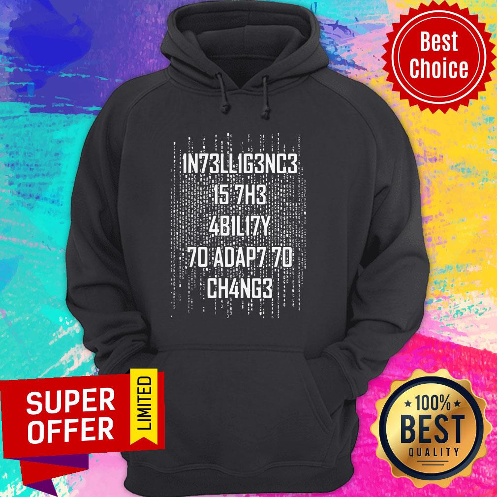 Awesome Intelligence Is The Ability To Adapt To Change Shirt