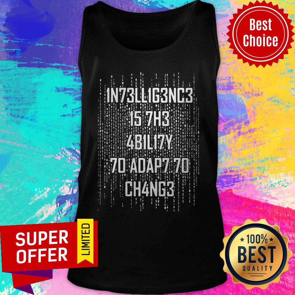 Awesome Intelligence Is The Ability To Adapt To Change Shirt