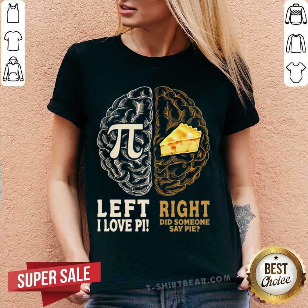 Awesome Left I Love Pi Right Did Someone Say Pie Shirt