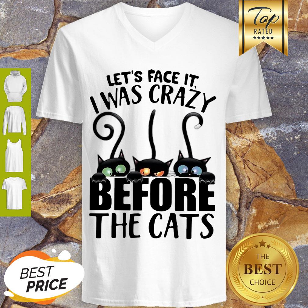 Awesome Let’s Face It I Was Crazy Before The Cats Shirt