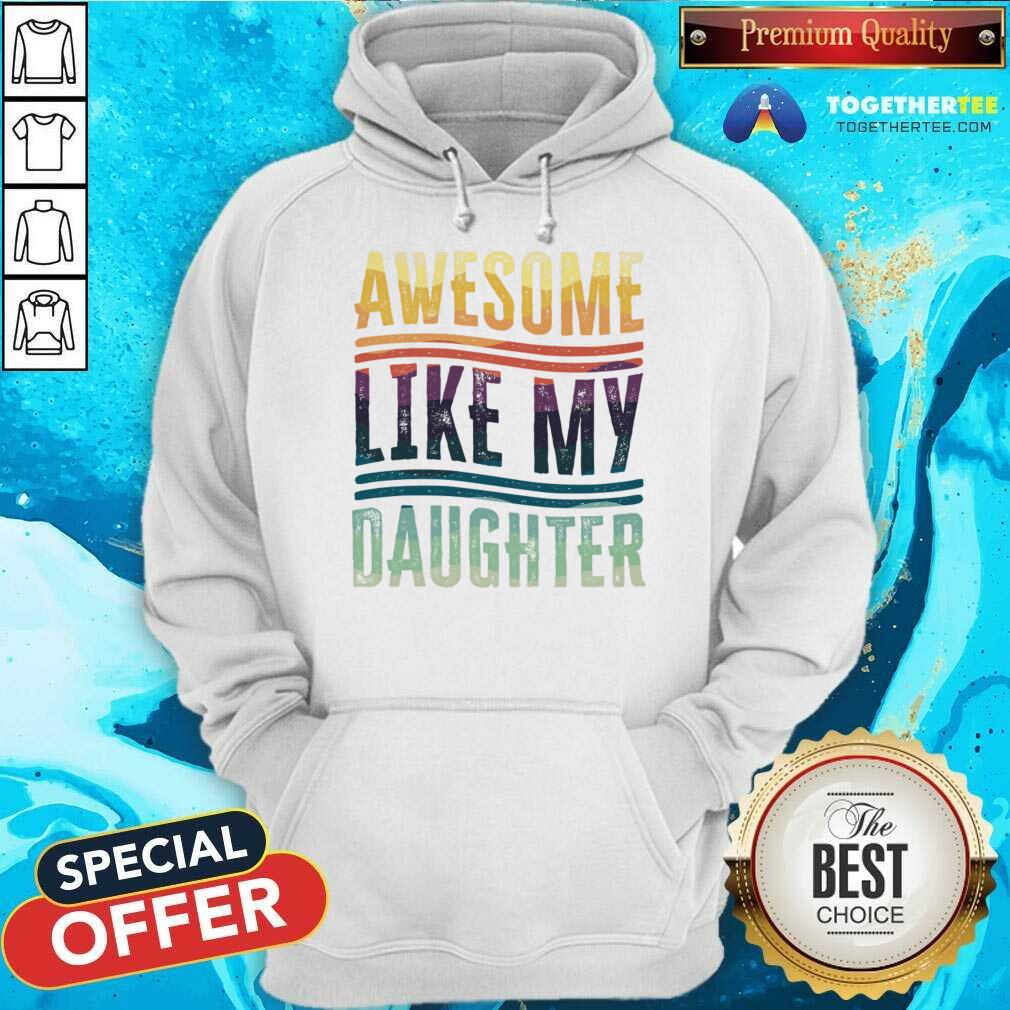Awesome Like My Daughter Shirt
