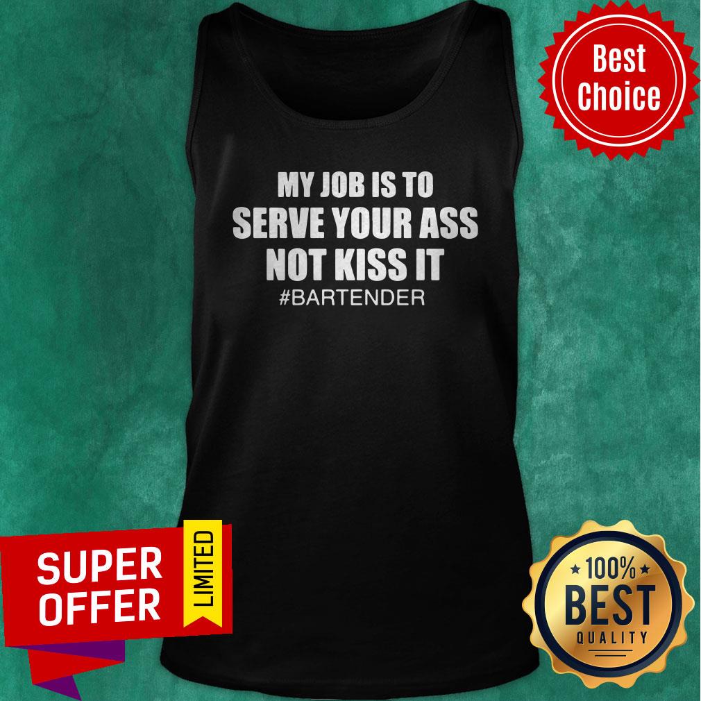 Awesome My Job Is To Serve Your Ass Not Kiss It #bartender Shirt