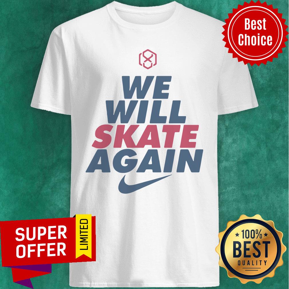 Awesome Nike We Will Skate Again Shirt