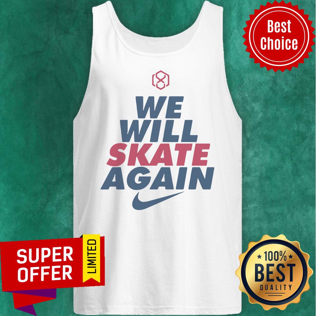 Awesome Nike We Will Skate Again Shirt