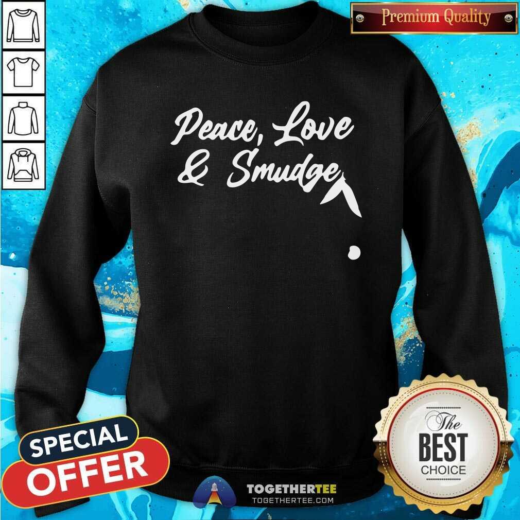 Awesome Peace Love And Smudge Shirt