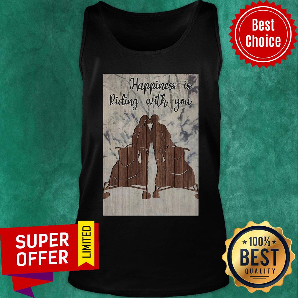 Awesome Snowmobile Happiness Is Riding With You Shirt
