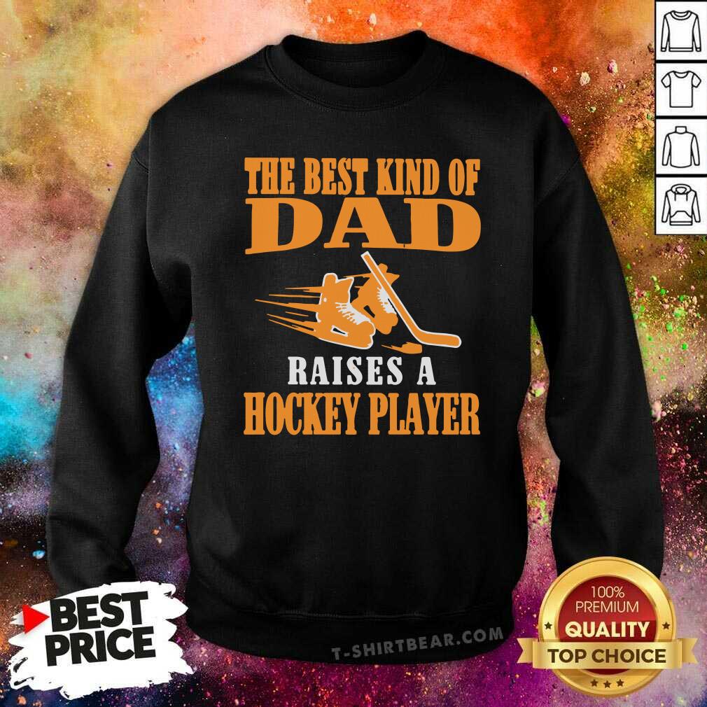 Awesome The Best Kind Of Dad Raises A Hockey Player Shirt