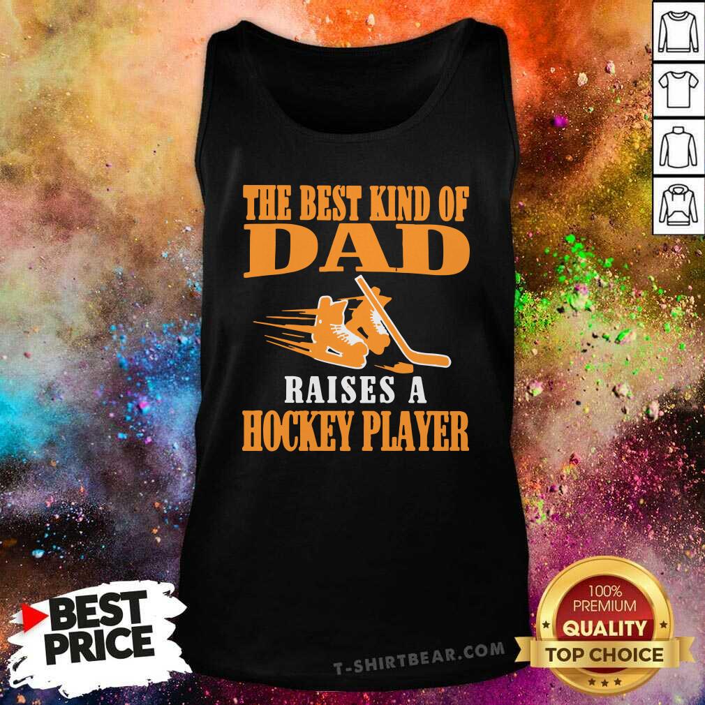 Awesome The Best Kind Of Dad Raises A Hockey Player Shirt
