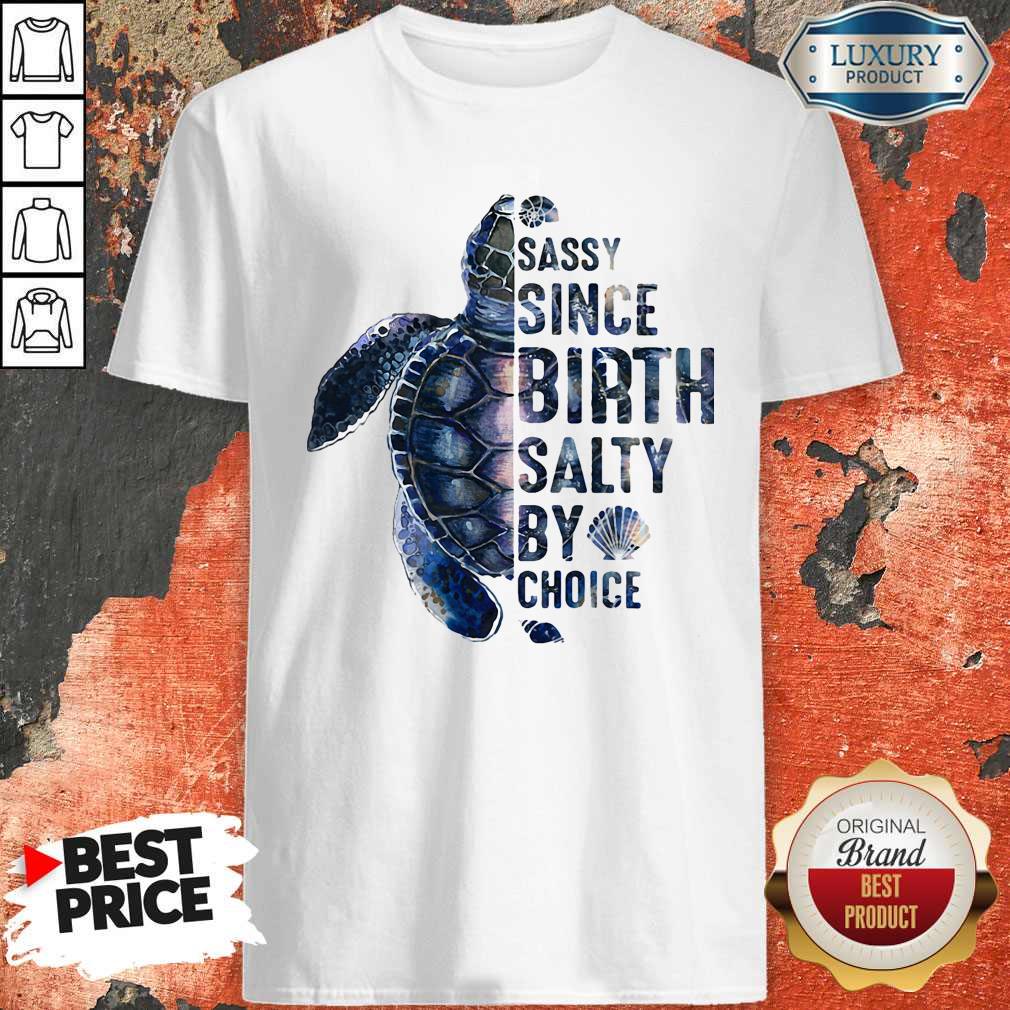 Awesome Turtles Sassy Since Birth Salty By Choice Shirt