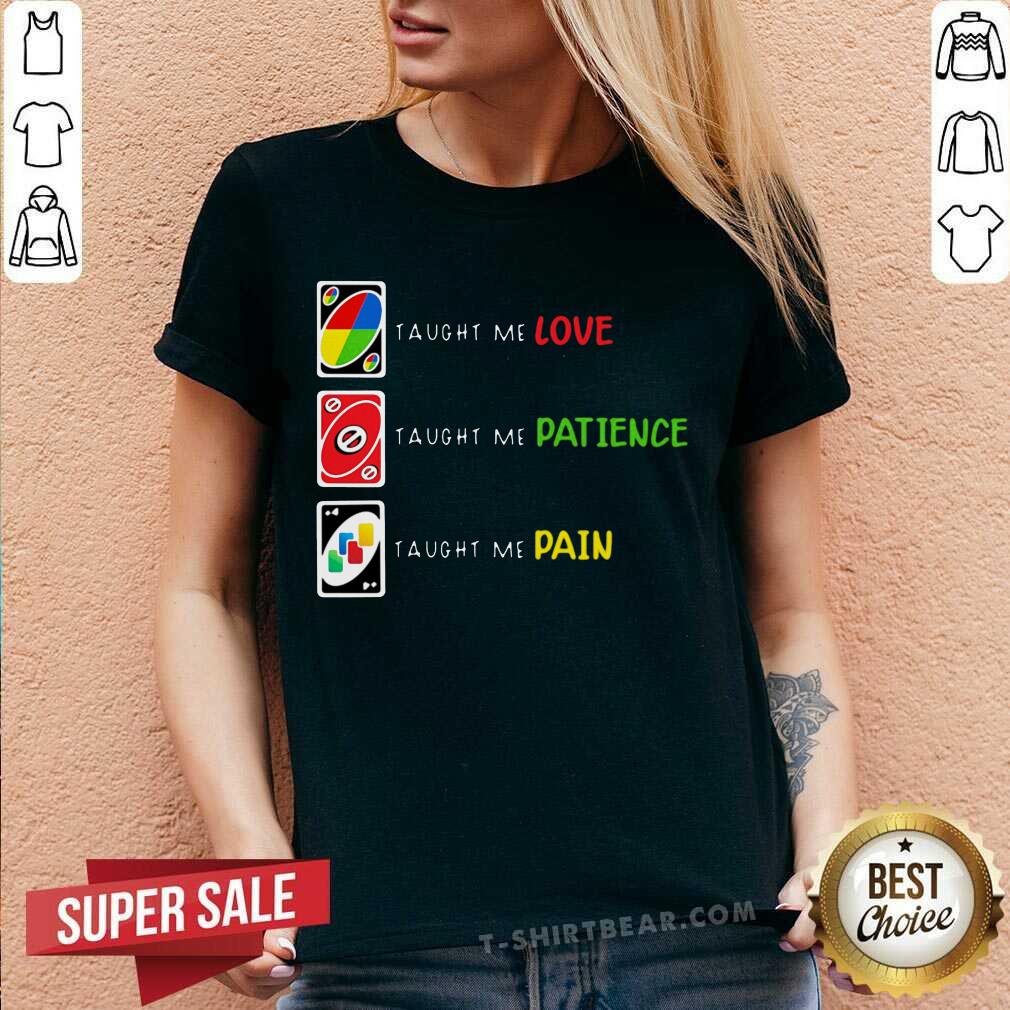 Awesome Uno Taught Me Love Taugh Me Pateince Taught Me Pain Shirt
