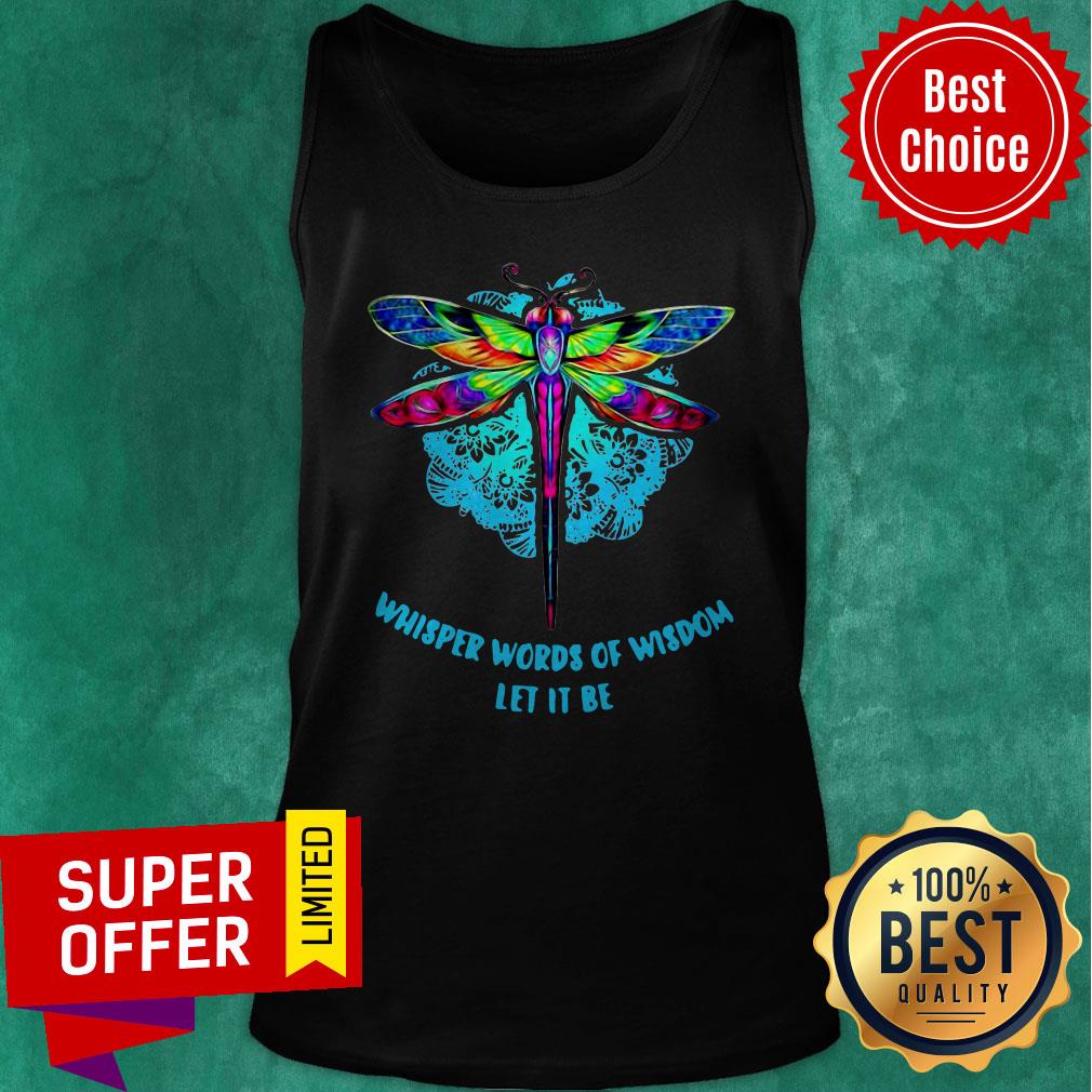Awesome Whisper Words Of Wisdom Let It Be Dragonfly Shirt