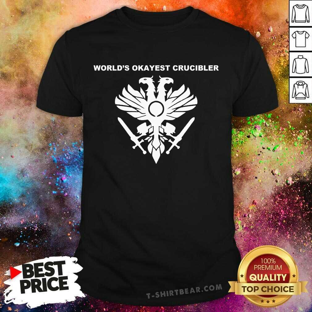 Awesome Worlds Okayest Crucibler Shirt
