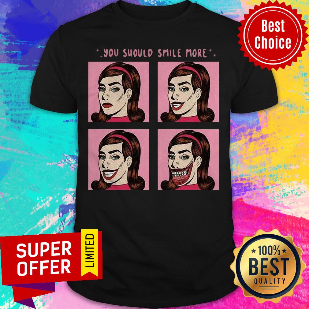 Awesome You Should Smile More Shirt