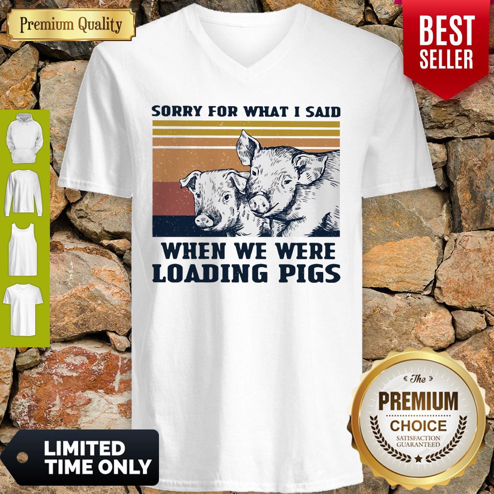 Sorry For What I Said When We Were Loading Pigs Vintage Shirt