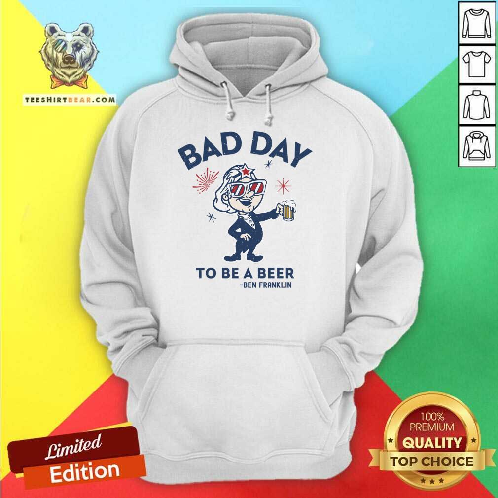 Bad Day To Be A Beer Ben Franklin Shirt