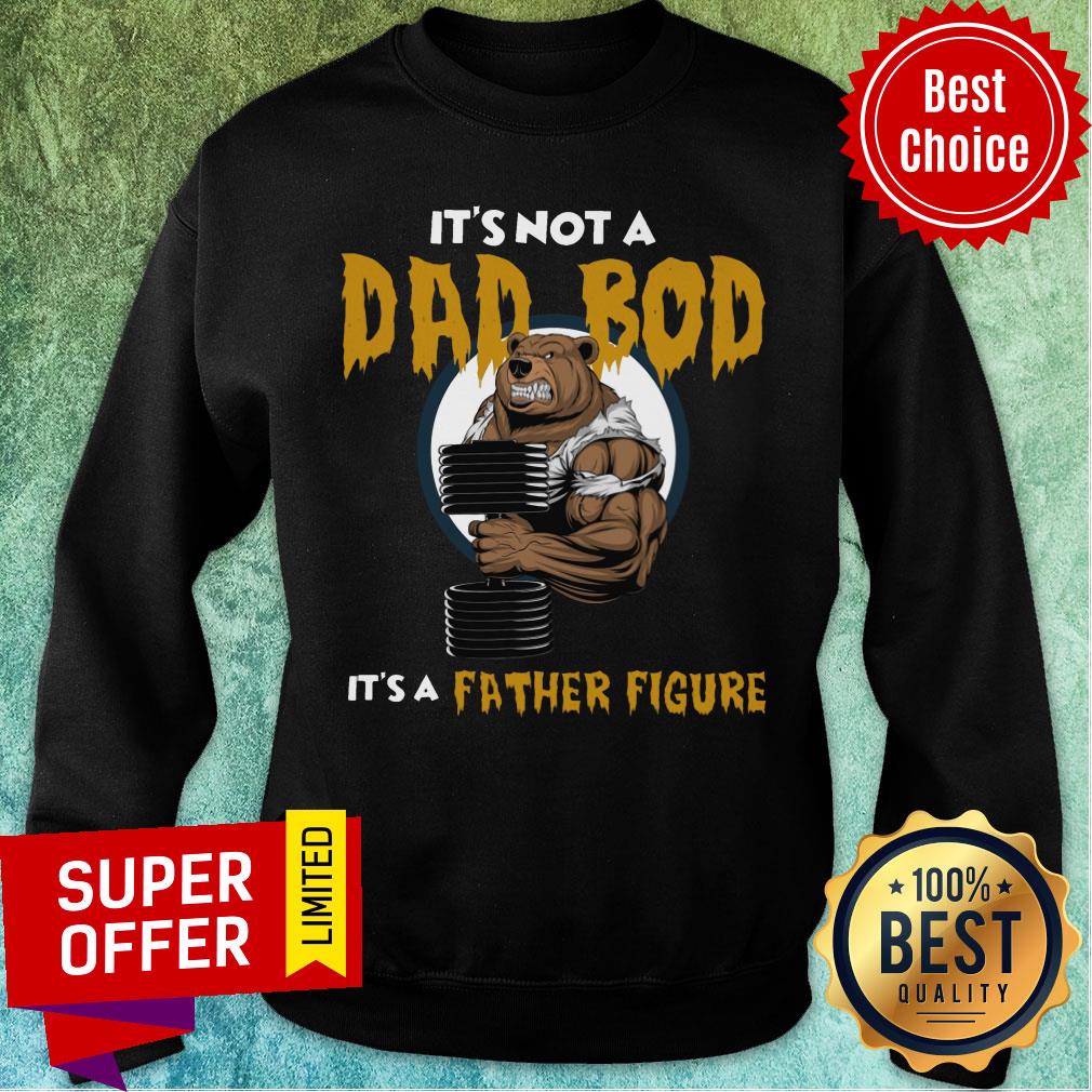 Bear It Is Not A Dad Bod Itis A Father Figure Shirt