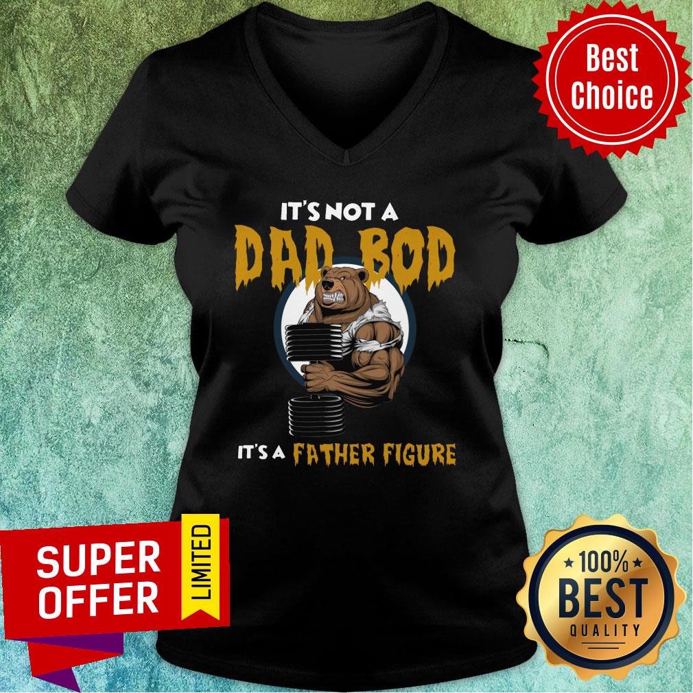 Bear It Is Not A Dad Bod Itis A Father Figure Shirt