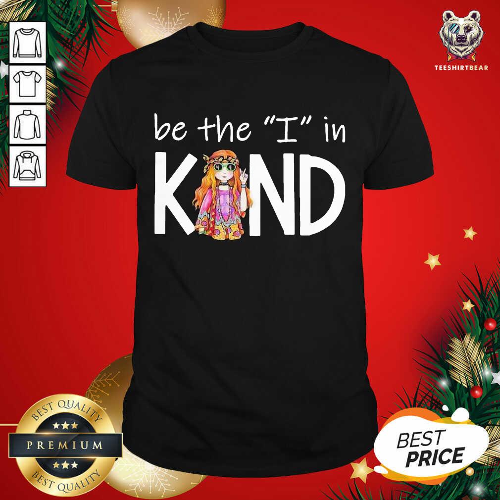 Beautiful Be The I In Kind The Girl Shirt