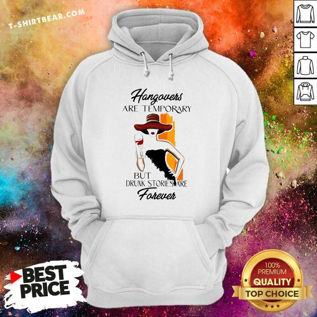 Beautiful Ladies Wine Hangovers Are Temporary Shirt