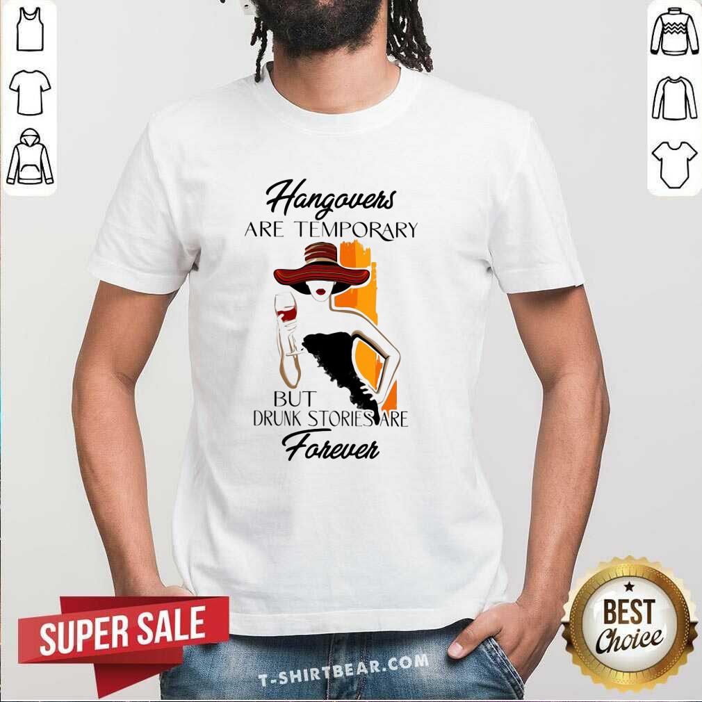 Beautiful Ladies Wine Hangovers Are Temporary Shirt