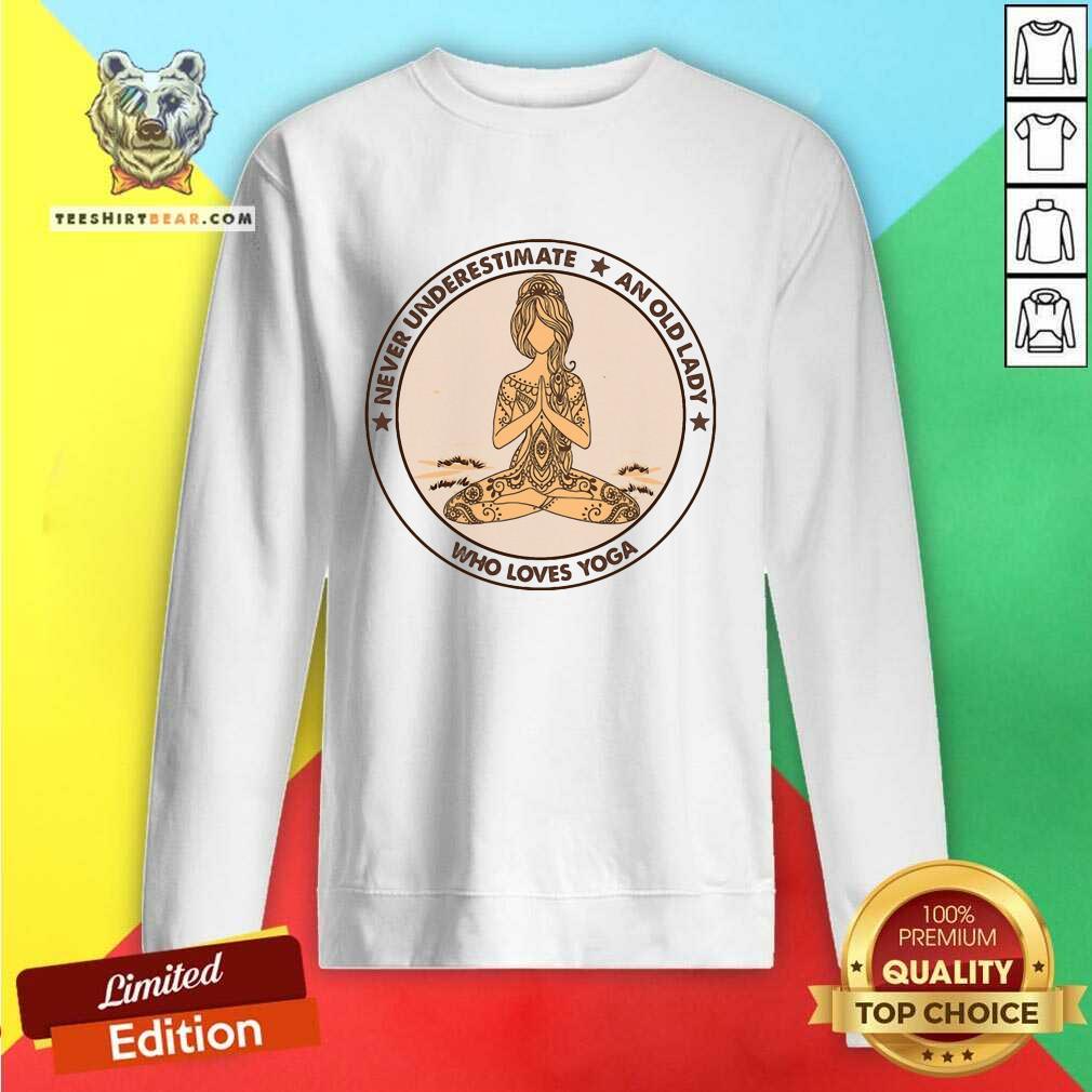 Beautiful Never Underestimate And Old Lady Who Loves Yoga Shirt