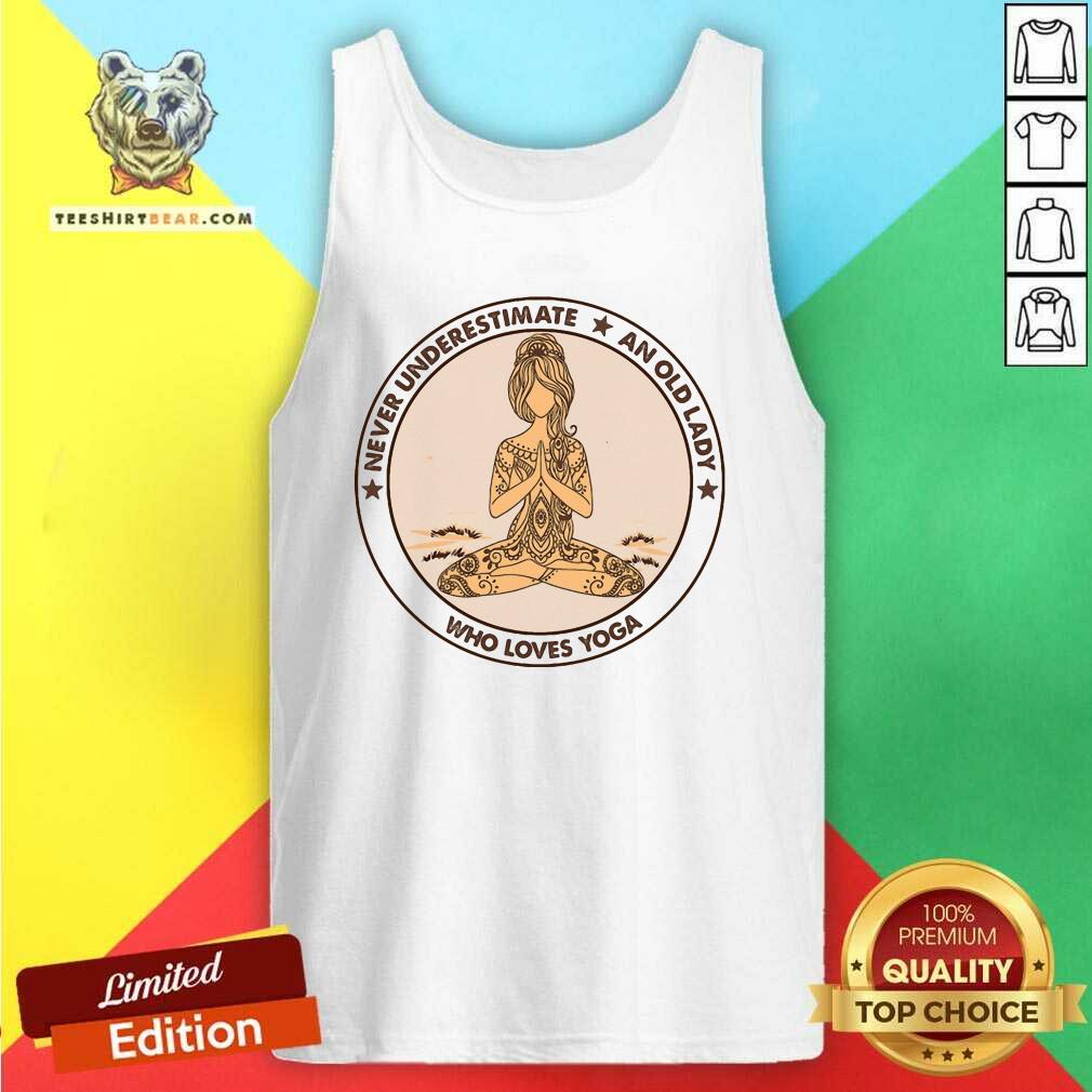 Beautiful Never Underestimate And Old Lady Who Loves Yoga Shirt