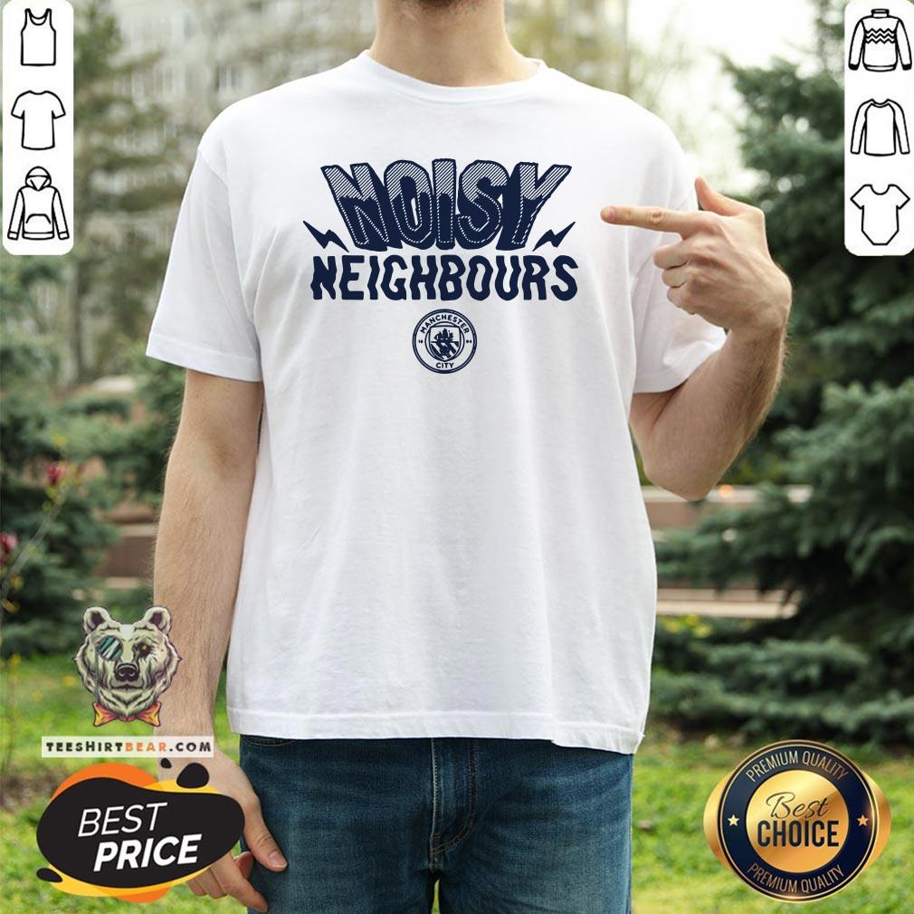 Beautiful Noisy Neighbours Manchester Shirt