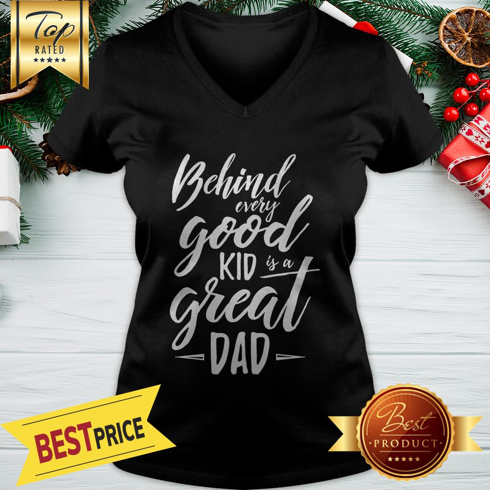 Behind Every Good Kid Is A Great Dad Shirt