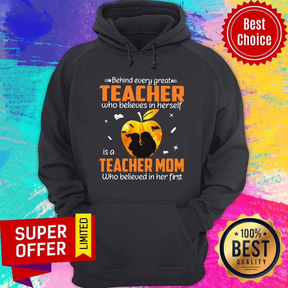 behind-every-great-teacher-who-believes-in-herself-is-a-teacher-mom-who-believed-in-her-first-hoodie.jpg