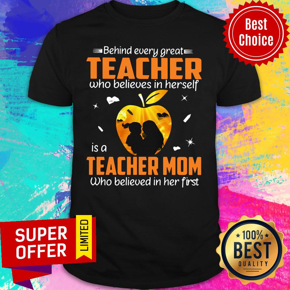 behind-every-great-teacher-who-believes-in-herself-is-a-teacher-mom-who-believed-in-her-first-shirt.jpg