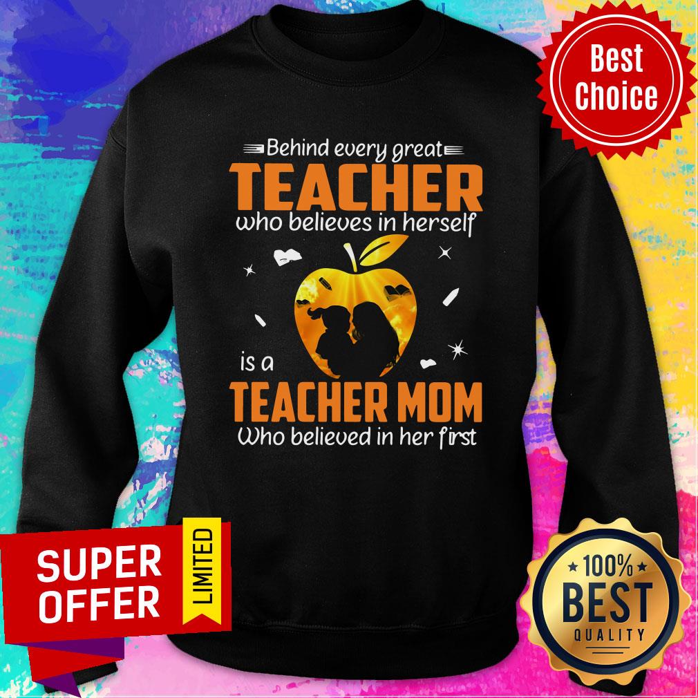 behind-every-great-teacher-who-believes-in-herself-is-a-teacher-mom-who-believed-in-her-first-sweatshirt.jpg