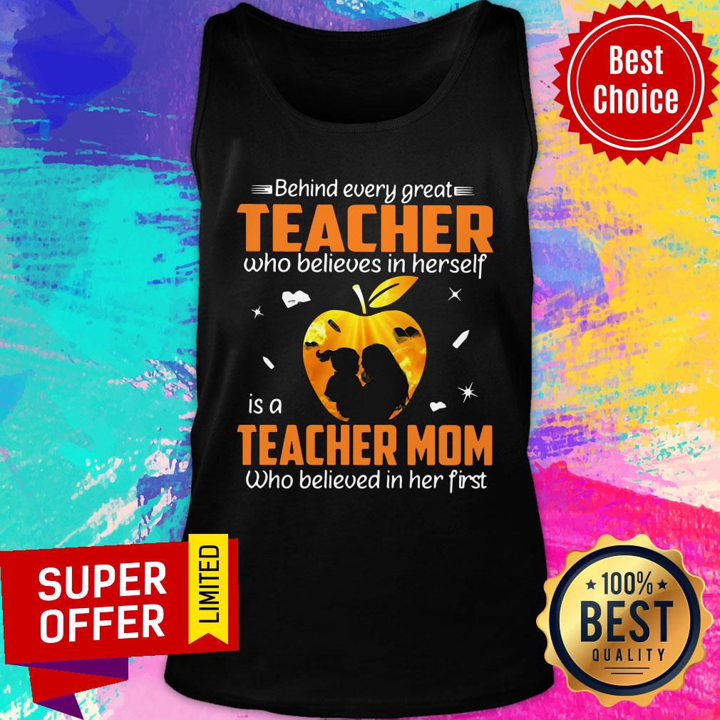 behind-every-great-teacher-who-believes-in-herself-is-a-teacher-mom-who-believed-in-her-first-tank-top.jpg
