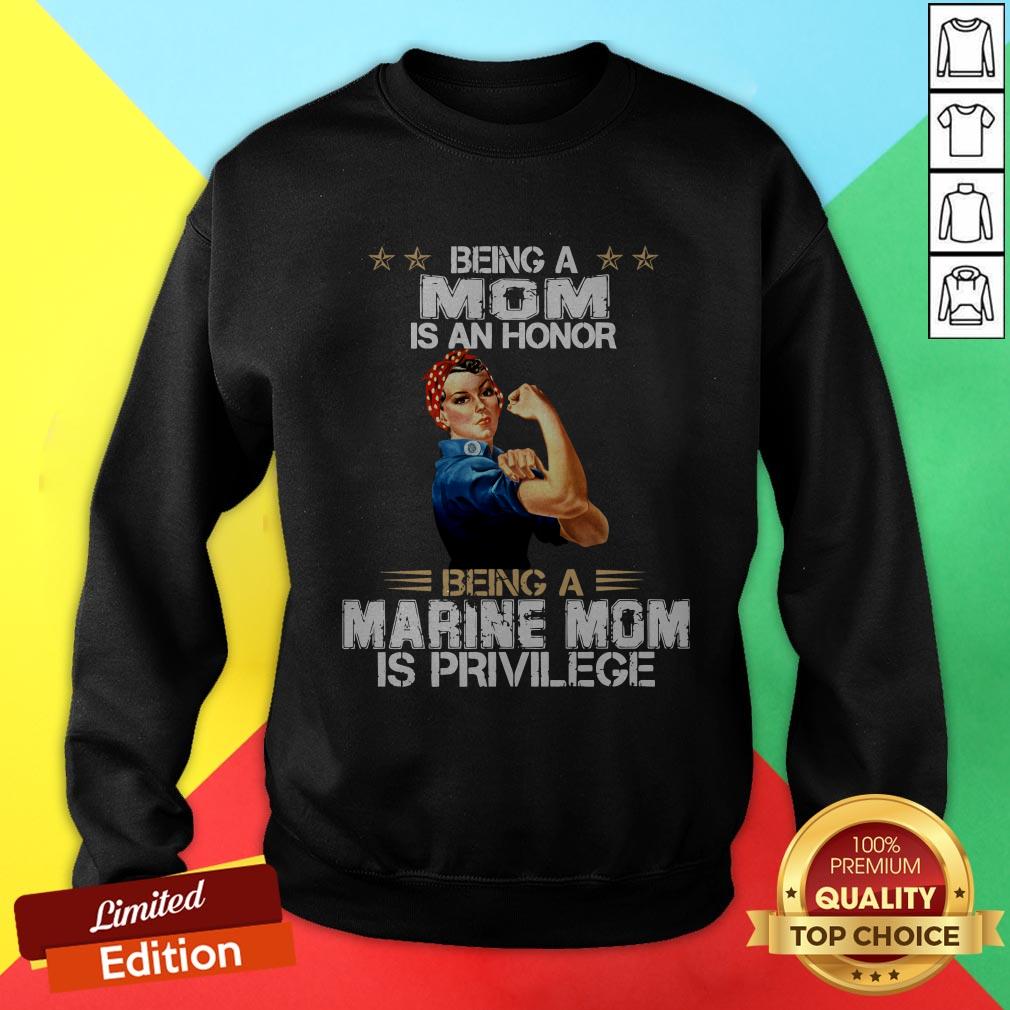 Being A Mom Is An Honor Being A Marine Mom Is Privilege Shirt