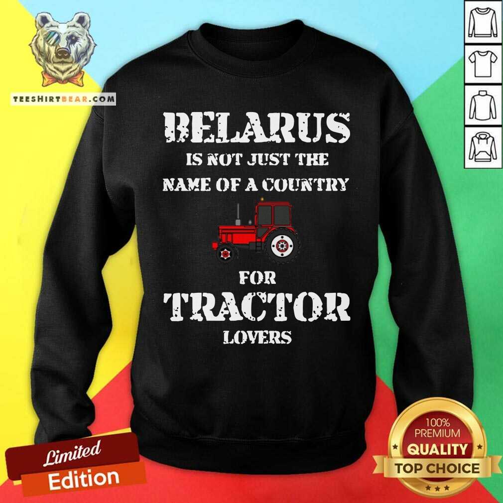 Belarus Is Not Just The Name Of A Country For Tractor Lovers Shirt