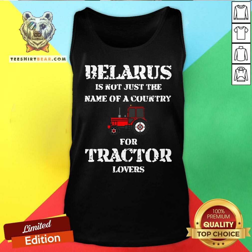 Belarus Is Not Just The Name Of A Country For Tractor Lovers Shirt