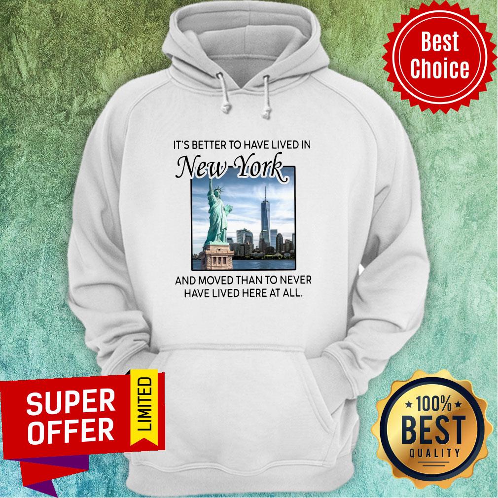 better-to-have-lived-in-new-york-and-moved-than-to-never-have-lived-here-at-all-hoodie.jpg