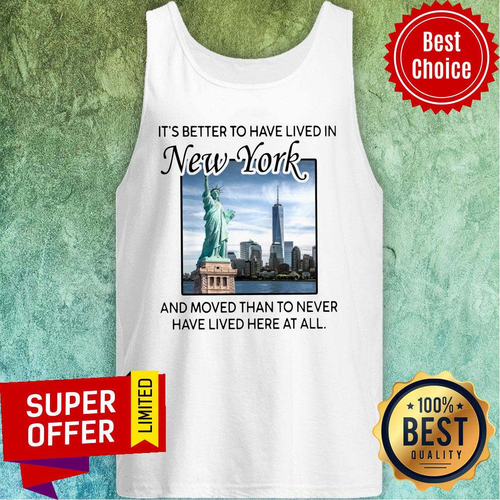 better-to-have-lived-in-new-york-and-moved-than-to-never-have-lived-here-at-all-tank-top.jpg