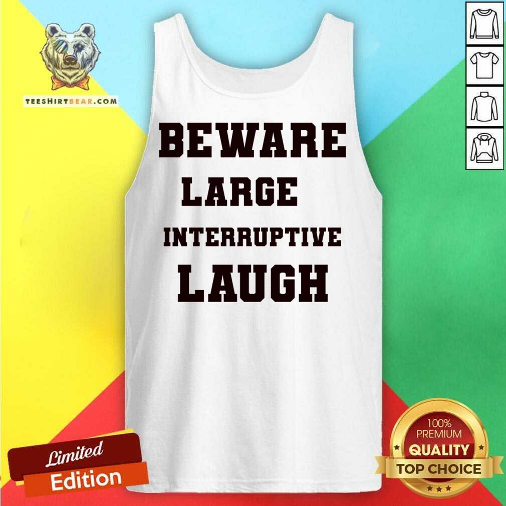 Beware Large Interruptive Laugh Shirt