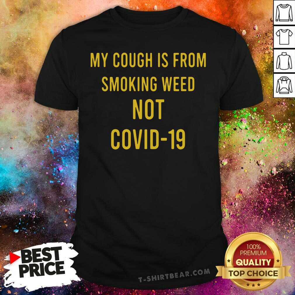 Bewildered My Cough Is From Smoking Weed Not Covid 19 Shirt