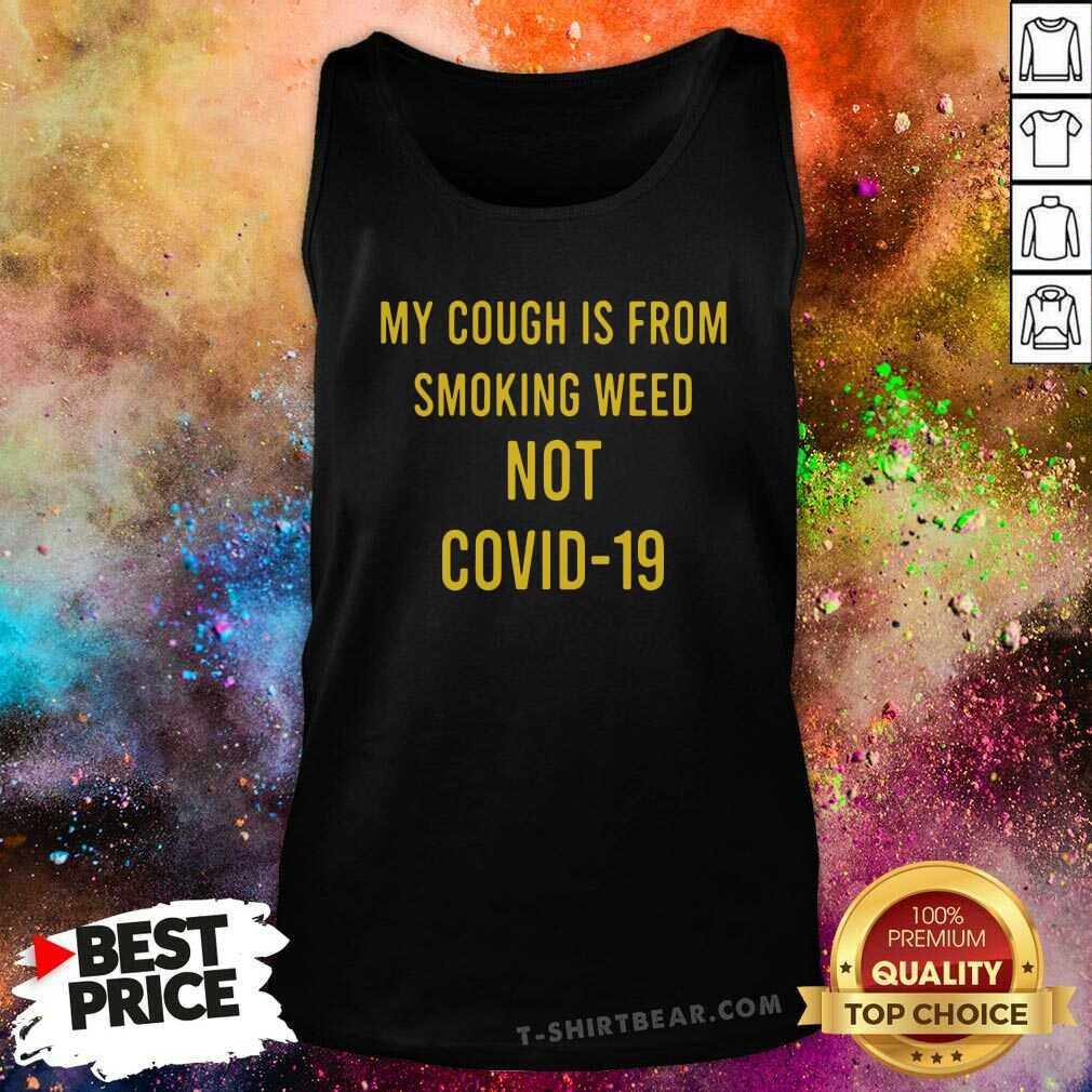 Bewildered My Cough Is From Smoking Weed Not Covid 19 Shirt
